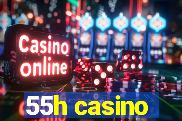 55h casino